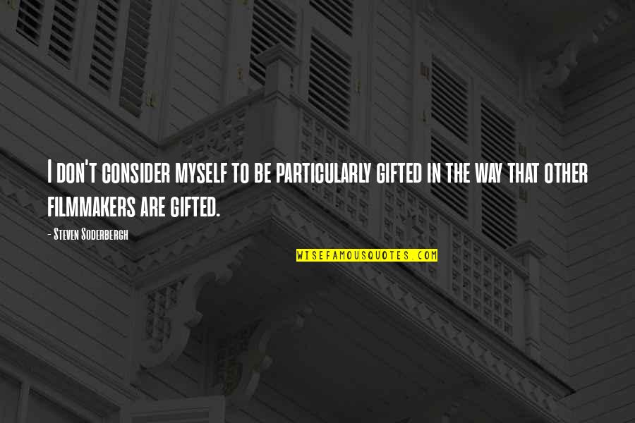 Inspirational Samoan Quotes By Steven Soderbergh: I don't consider myself to be particularly gifted