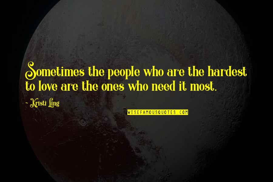 Inspirational Sayings And Quotes By Kristi Ling: Sometimes the people who are the hardest to