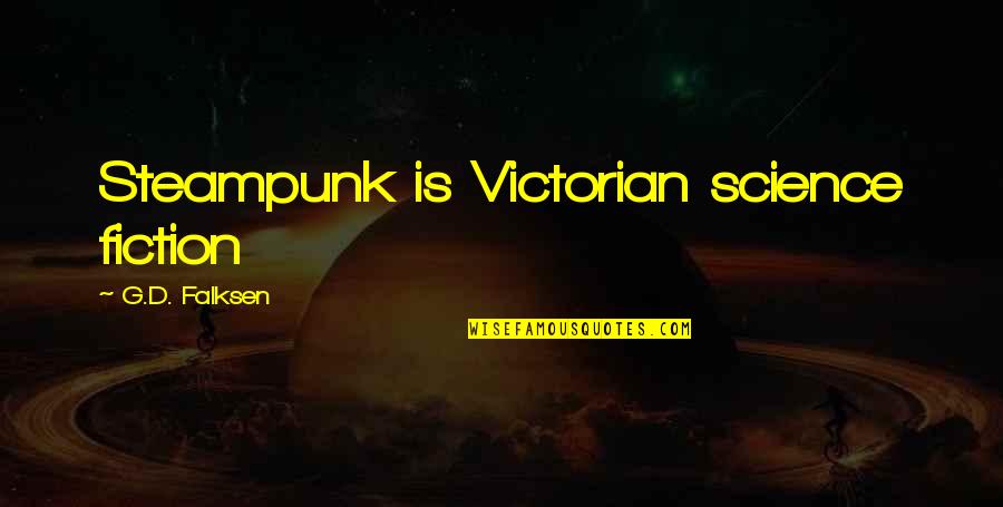 Inspirational Science Fiction Quotes By G.D. Falksen: Steampunk is Victorian science fiction Inspirational Science Fiction Quotes By G.D. Falksen: Steampunk is Victorian science fiction