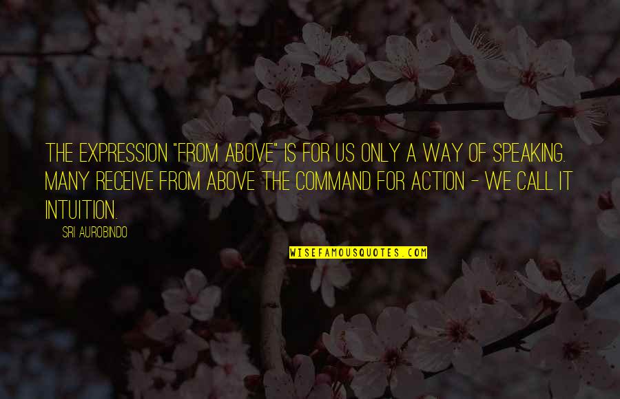 Inspirational Science Fiction Quotes By Sri Aurobindo: The expression "from above" is for us only Inspirational Science Fiction Quotes By Sri Aurobindo: The expression "from above" is for us only