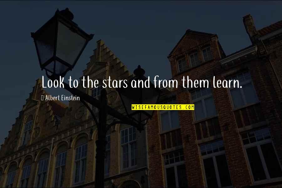 Inspirational Science Quotes By Albert Einstein: Look to the stars and from them learn.