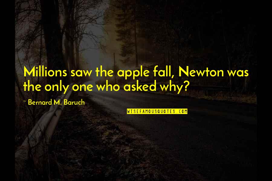 Inspirational Science Quotes By Bernard M. Baruch: Millions saw the apple fall, Newton was the