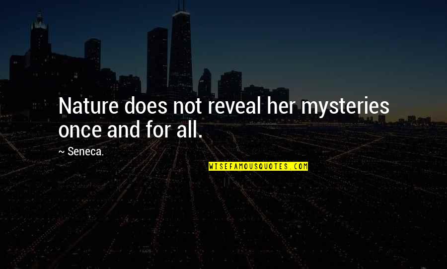 Inspirational Science Quotes By Seneca.: Nature does not reveal her mysteries once and