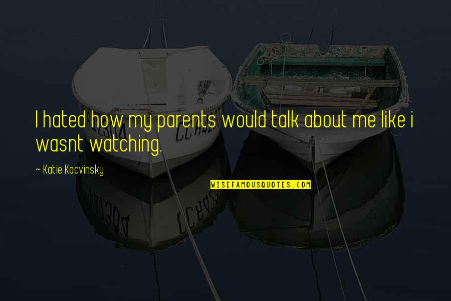 Inspirational Scorpio Quotes By Katie Kacvinsky: I hated how my parents would talk about Inspirational Scorpio Quotes By Katie Kacvinsky: I hated how my parents would talk about
