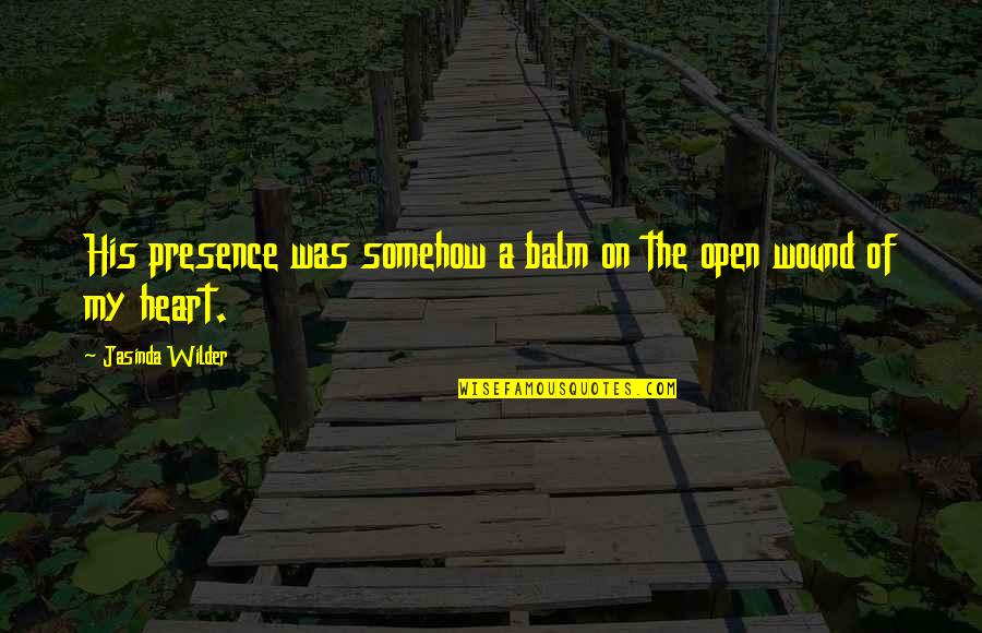 Inspirational Scrubs Quotes By Jasinda Wilder: His presence was somehow a balm on the Inspirational Scrubs Quotes By Jasinda Wilder: His presence was somehow a balm on the