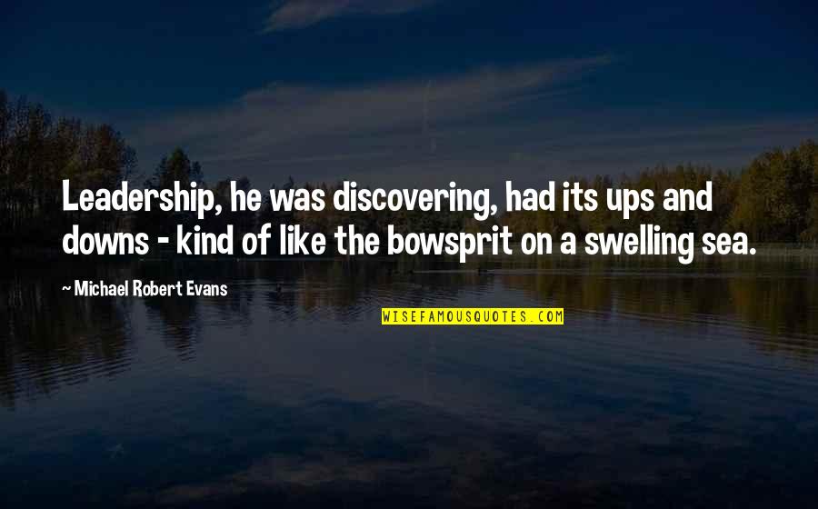 Inspirational Sea Quotes By Michael Robert Evans: Leadership, he was discovering, had its ups and