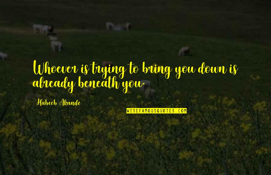 Inspirational Self Confidence Quotes By Habeeb Akande: Whoever is trying to bring you down is Inspirational Self Confidence Quotes By Habeeb Akande: Whoever is trying to bring you down is