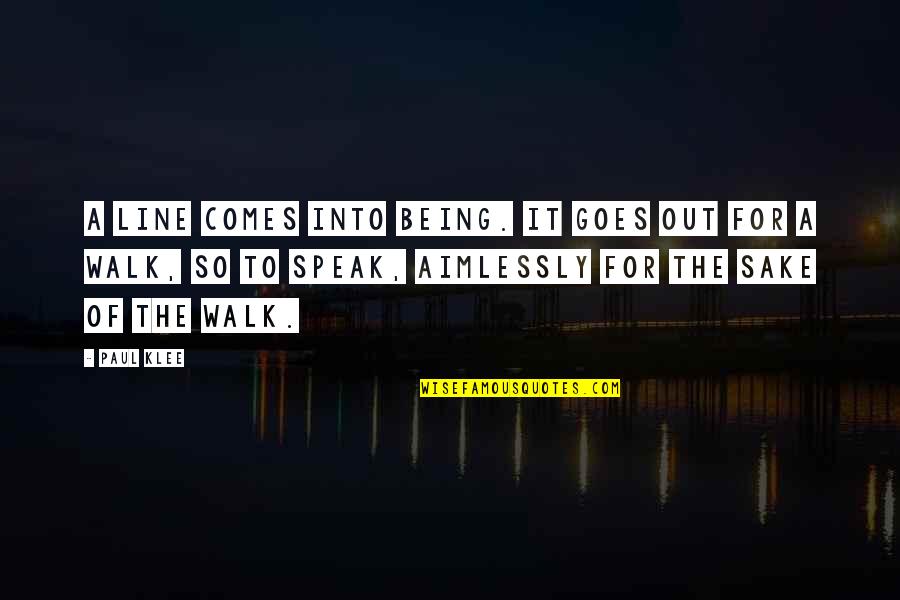 Inspirational Self Talk Quotes By Paul Klee: A line comes into being. It goes out Inspirational Self Talk Quotes By Paul Klee: A line comes into being. It goes out