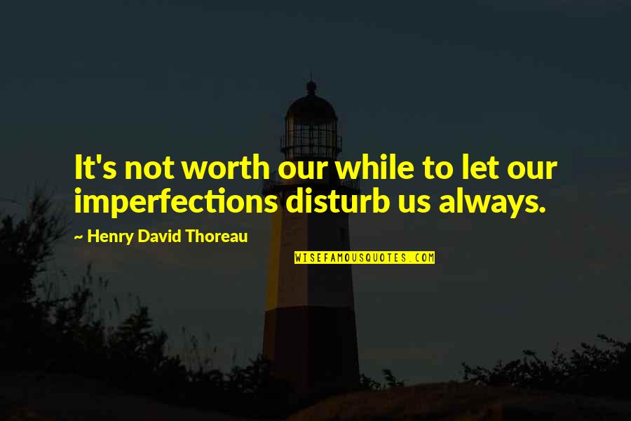 Inspirational Self Worth Quotes By Henry David Thoreau: It's not worth our while to let our Inspirational Self Worth Quotes By Henry David Thoreau: It's not worth our while to let our