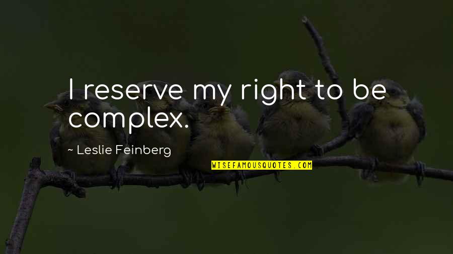 Inspirational Senior Quote Quotes By Leslie Feinberg: I reserve my right to be complex.