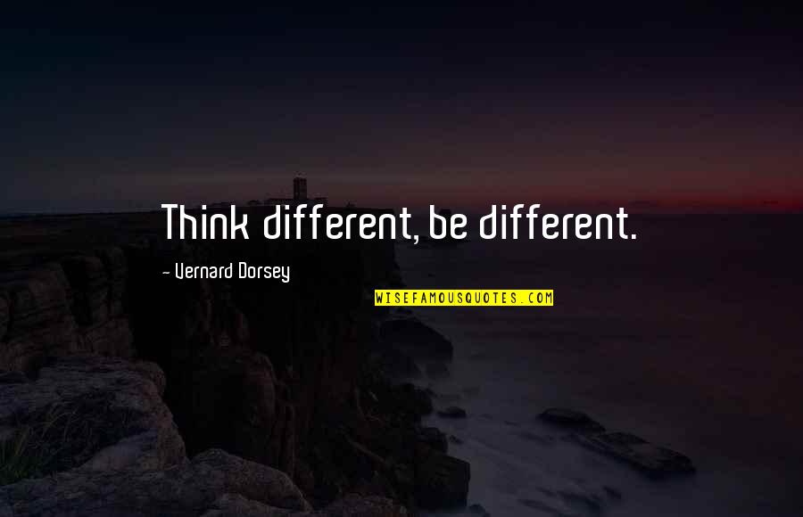 Inspirational Sensitivity Quotes By Vernard Dorsey: Think different, be different.