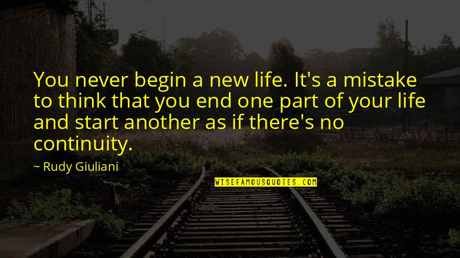 Inspirational September Quotes By Rudy Giuliani: You never begin a new life. It's a