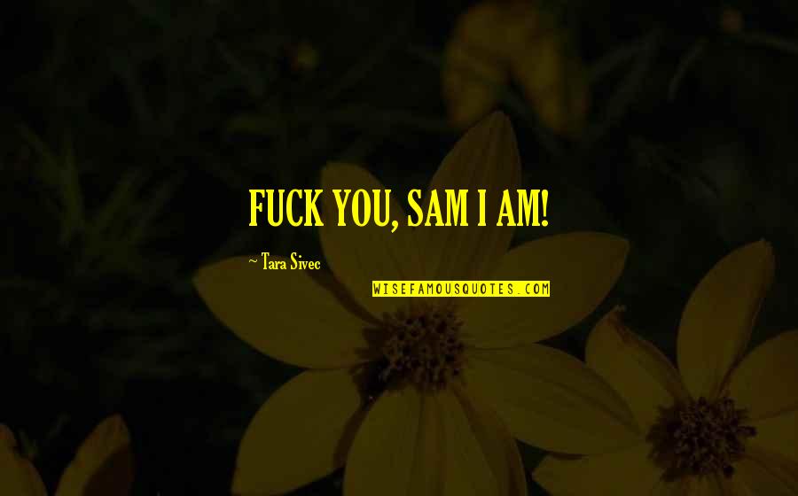 Inspirational Server Quotes By Tara Sivec: FUCK YOU, SAM I AM! Inspirational Server Quotes By Tara Sivec: FUCK YOU, SAM I AM!