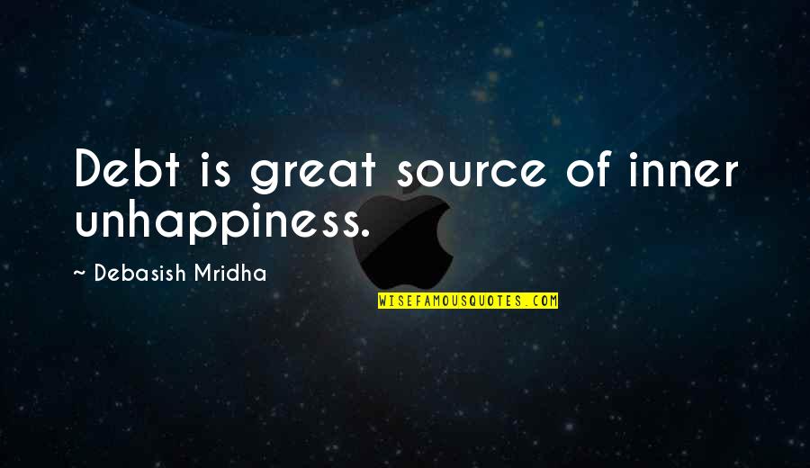Inspirational Service Industry Quotes By Debasish Mridha: Debt is great source of inner unhappiness.