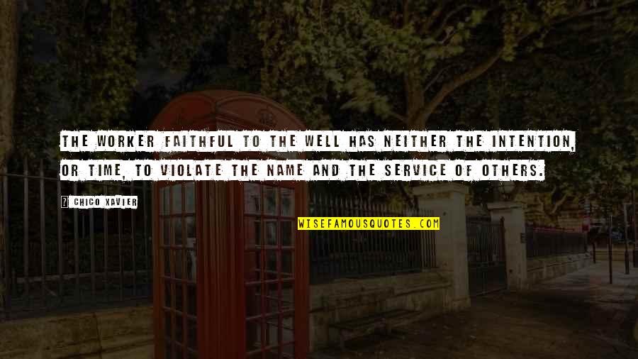 Inspirational Service Quotes By Chico Xavier: The worker faithful to the well has neither Inspirational Service Quotes By Chico Xavier: The worker faithful to the well has neither