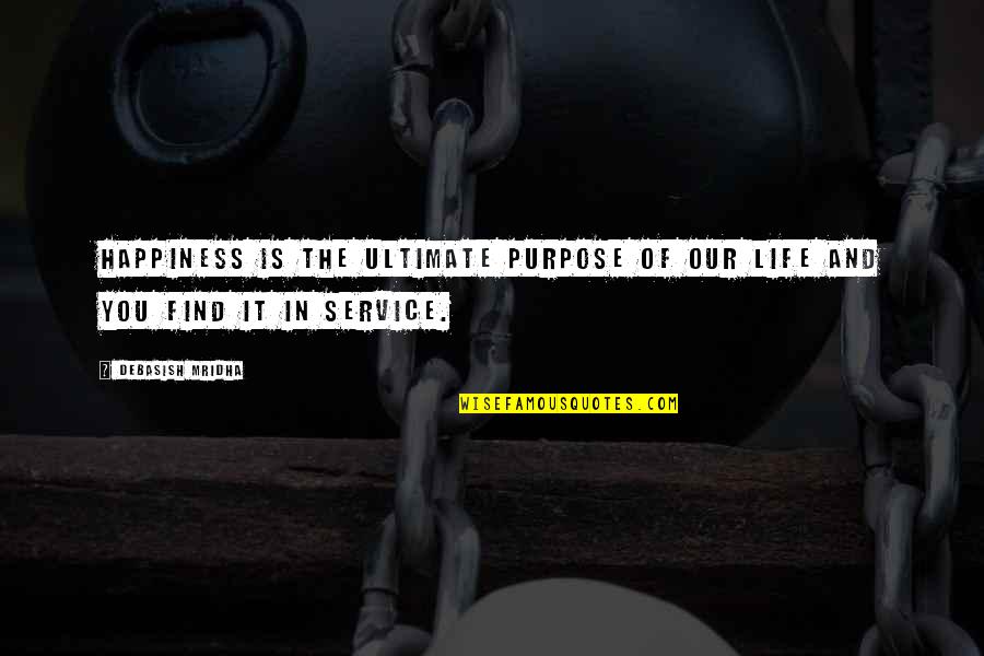 Inspirational Service Quotes By Debasish Mridha: Happiness is the ultimate purpose of our life