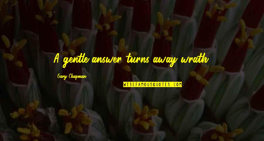 Inspirational Service Quotes By Gary Chapman: A gentle answer turns away wrath. Inspirational Service Quotes By Gary Chapman: A gentle answer turns away wrath.