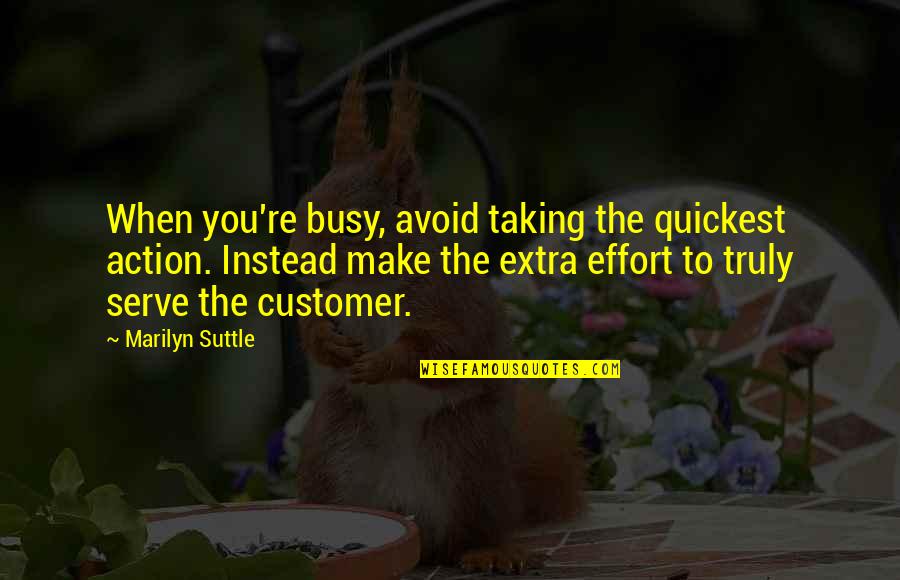Inspirational Service Quotes By Marilyn Suttle: When you're busy, avoid taking the quickest action. Inspirational Service Quotes By Marilyn Suttle: When you're busy, avoid taking the quickest action.