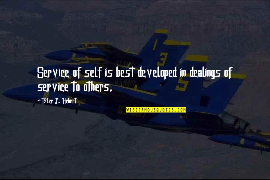 Inspirational Service Quotes By Tyler J. Hebert: Service of self is best developed in dealings Inspirational Service Quotes By Tyler J. Hebert: Service of self is best developed in dealings