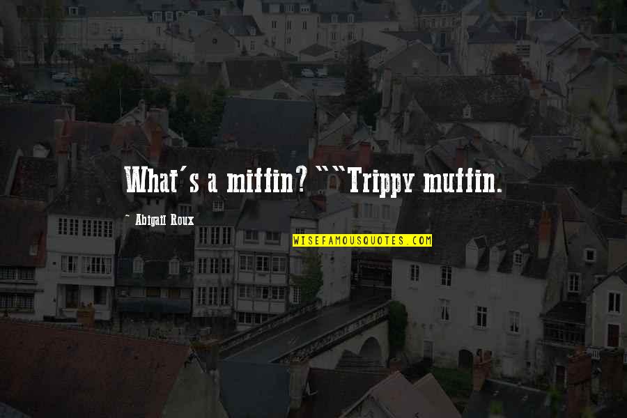 Inspirational Servitude Quotes By Abigail Roux: What's a miffin?""Trippy muffin.