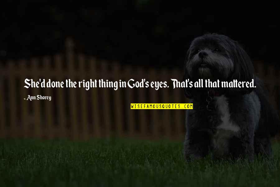 Inspirational She Quotes By Ann Shorey: She'd done the right thing in God's eyes.