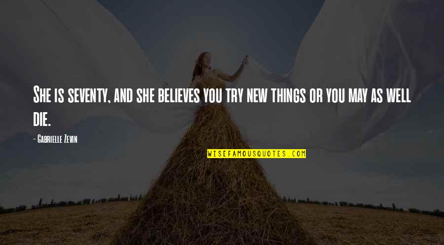 Inspirational She Quotes By Gabrielle Zevin: She is seventy, and she believes you try