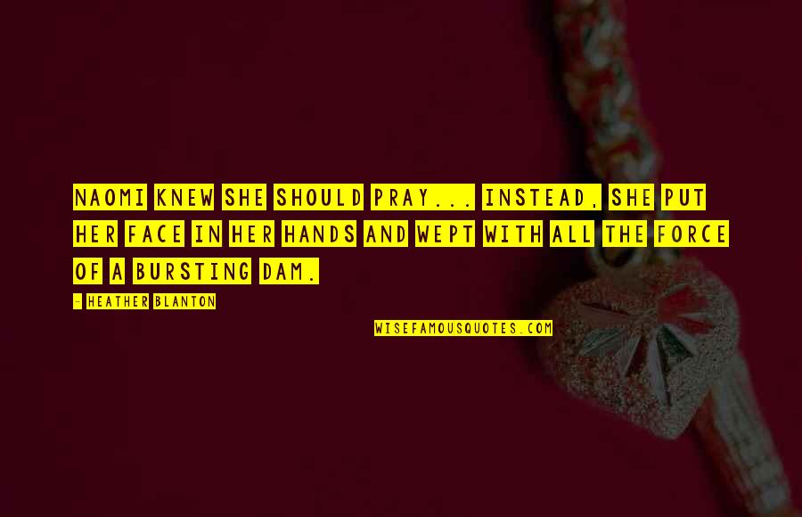 Inspirational She Quotes By Heather Blanton: Naomi knew she should pray... Instead, she put Inspirational She Quotes By Heather Blanton: Naomi knew she should pray... Instead, she put