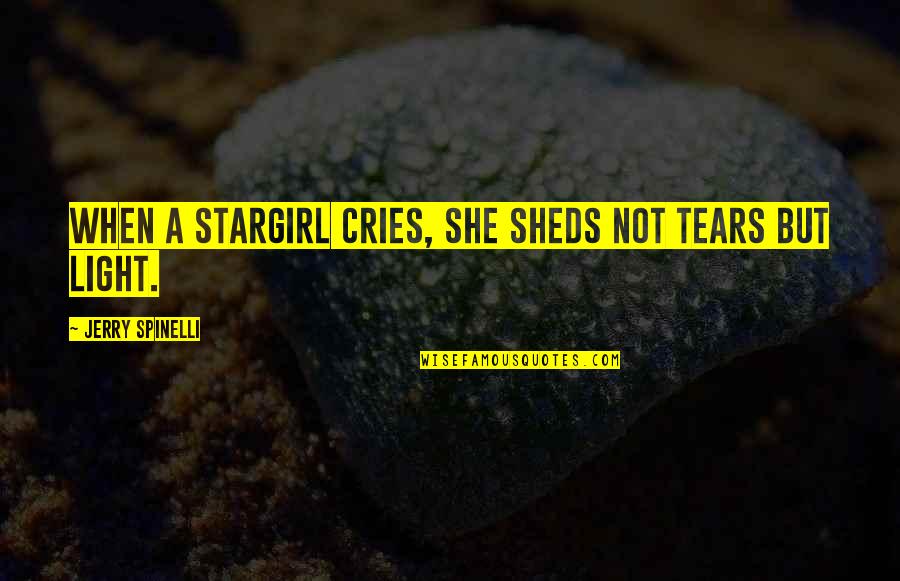 Inspirational She Quotes By Jerry Spinelli: When a stargirl cries, she sheds not tears Inspirational She Quotes By Jerry Spinelli: When a stargirl cries, she sheds not tears