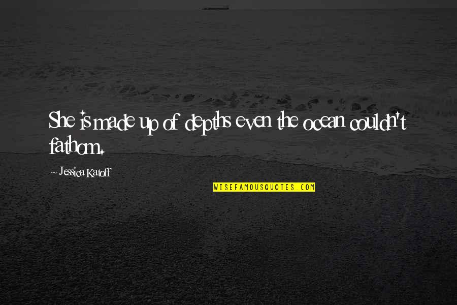 Inspirational She Quotes By Jessica Katoff: She is made up of depths even the Inspirational She Quotes By Jessica Katoff: She is made up of depths even the