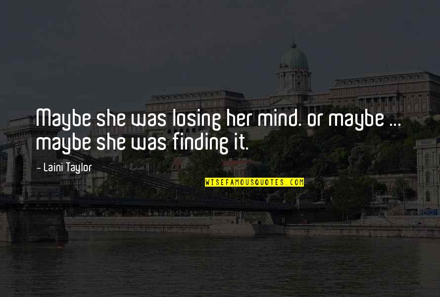 Inspirational She Quotes By Laini Taylor: Maybe she was losing her mind. or maybe