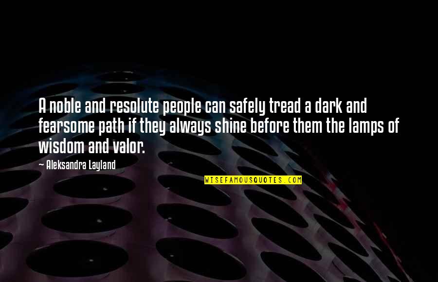 Inspirational Shine Quotes By Aleksandra Layland: A noble and resolute people can safely tread