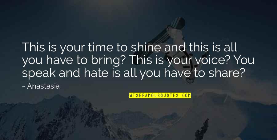 Inspirational Shine Quotes By Anastasia: This is your time to shine and this