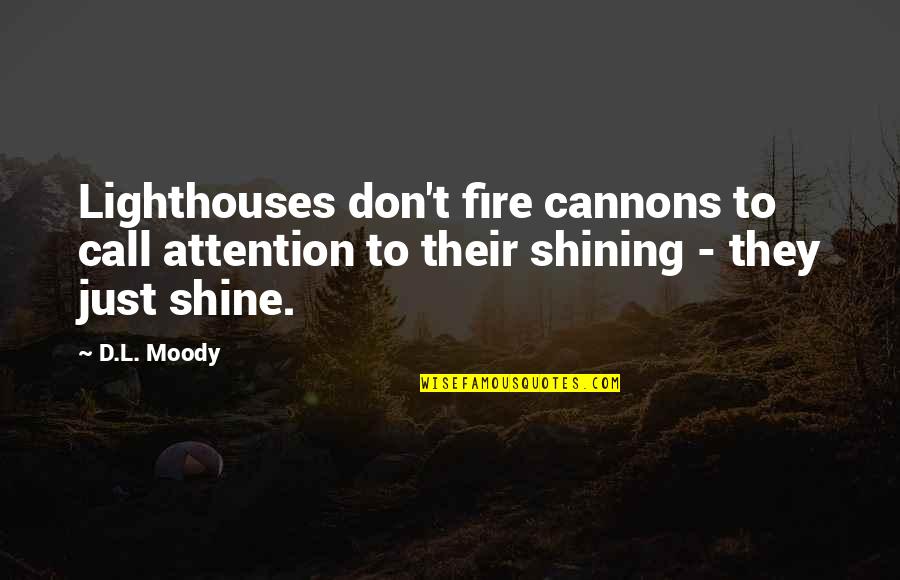 Inspirational Shine Quotes By D.L. Moody: Lighthouses don't fire cannons to call attention to