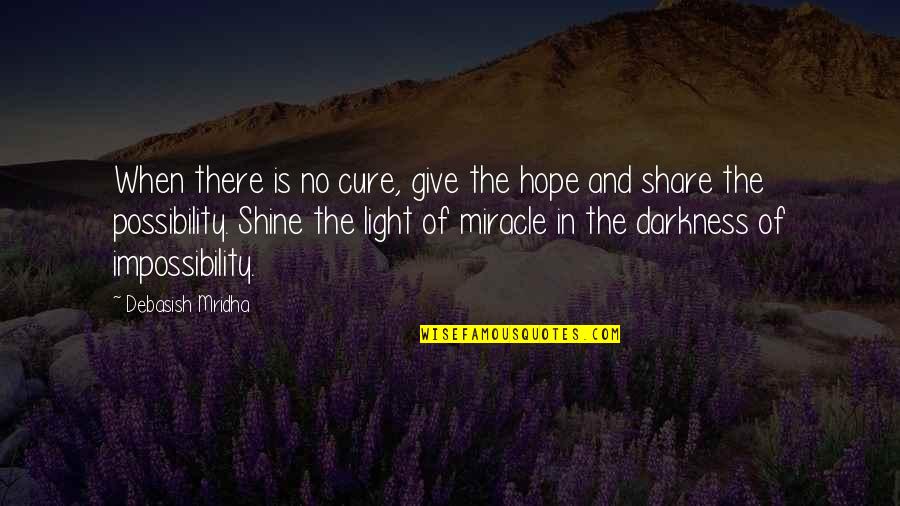 Inspirational Shine Quotes By Debasish Mridha: When there is no cure, give the hope