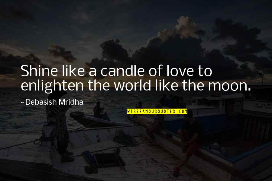 Inspirational Shine Quotes By Debasish Mridha: Shine like a candle of love to enlighten