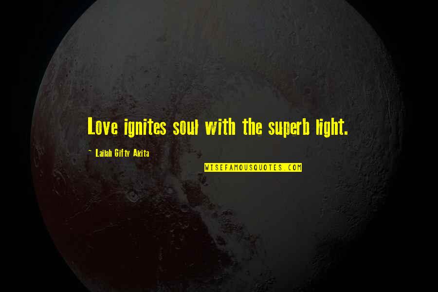 Inspirational Shine Quotes By Lailah Gifty Akita: Love ignites soul with the superb light.
