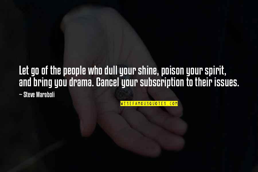 Inspirational Shine Quotes By Steve Maraboli: Let go of the people who dull your