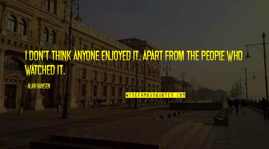 Inspirational Ship Storms Quotes By Alan Hansen: I don't think anyone enjoyed it. Apart from