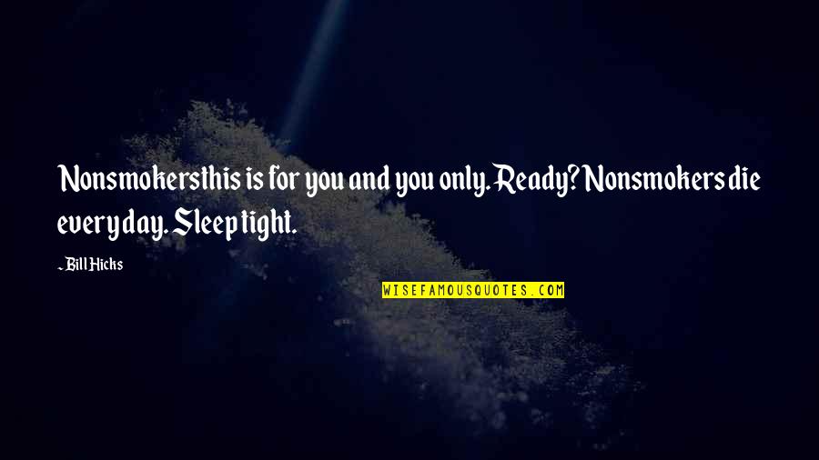 Inspirational Shooting Quotes By Bill Hicks: Nonsmokersthis is for you and you only. Ready?
