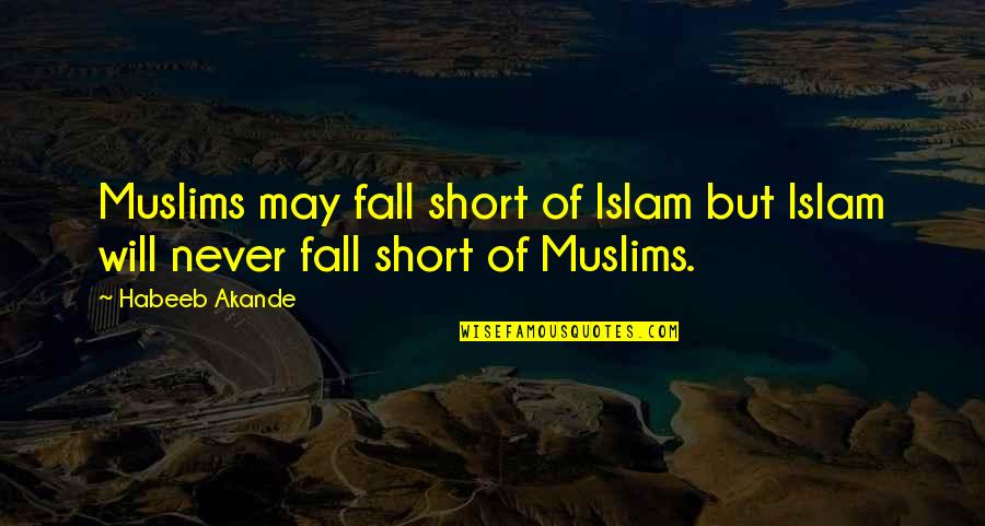 Inspirational Short Quotes By Habeeb Akande: Muslims may fall short of Islam but Islam