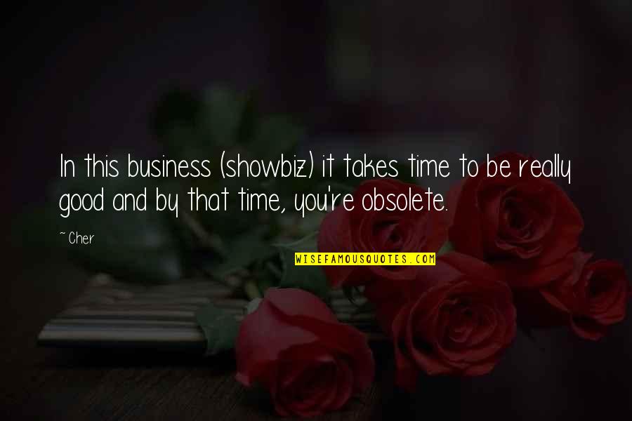 Inspirational Showbiz Quotes By Cher: In this business (showbiz) it takes time to