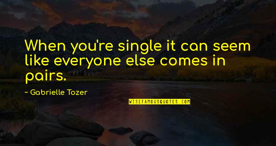 Inspirational Shyness Quotes By Gabrielle Tozer: When you're single it can seem like everyone