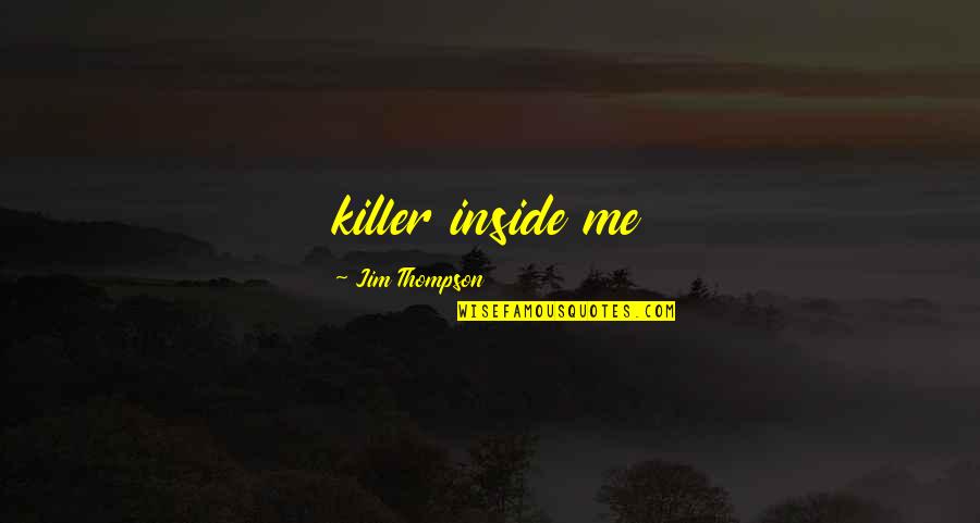 Inspirational Siblings Quotes By Jim Thompson: killer inside me Inspirational Siblings Quotes By Jim Thompson: killer inside me