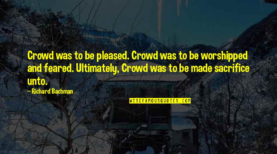 Inspirational Sicence Quotes By Richard Bachman: Crowd was to be pleased. Crowd was to