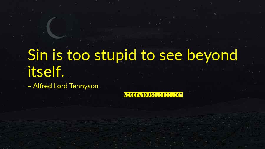 Inspirational Sickness Quotes By Alfred Lord Tennyson: Sin is too stupid to see beyond itself.