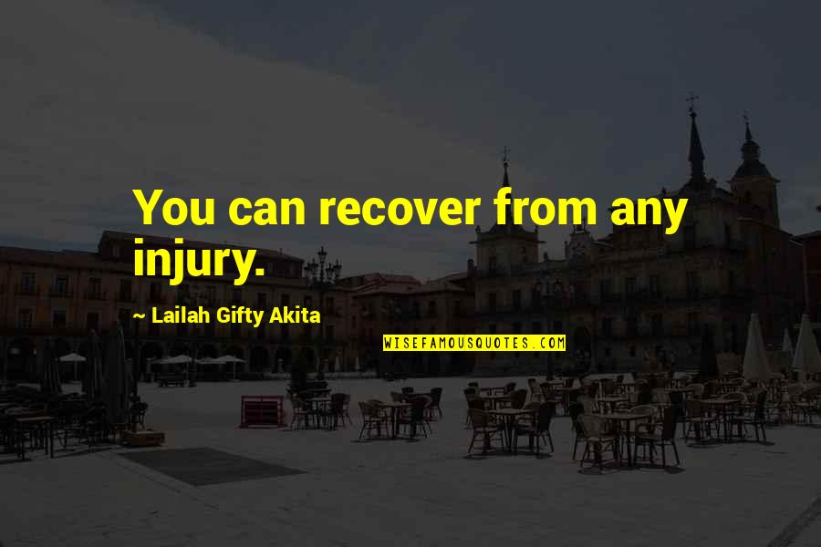 Inspirational Sickness Quotes By Lailah Gifty Akita: You can recover from any injury.