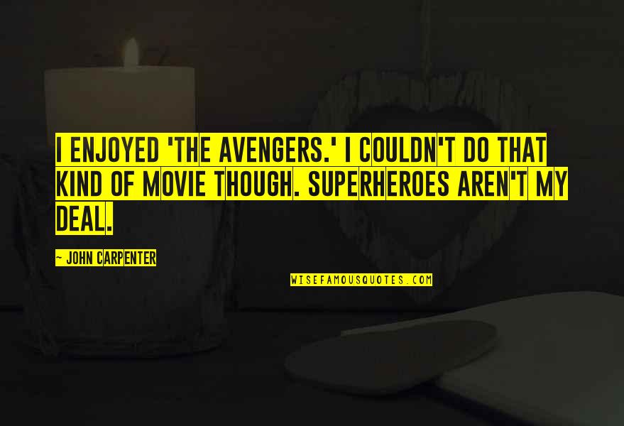 Inspirational Sidewalk Quotes By John Carpenter: I enjoyed 'The Avengers.' I couldn't do that