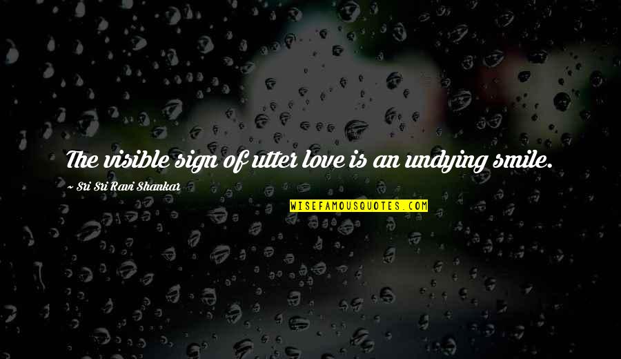 Inspirational Sign-off Quotes By Sri Sri Ravi Shankar: The visible sign of utter love is an