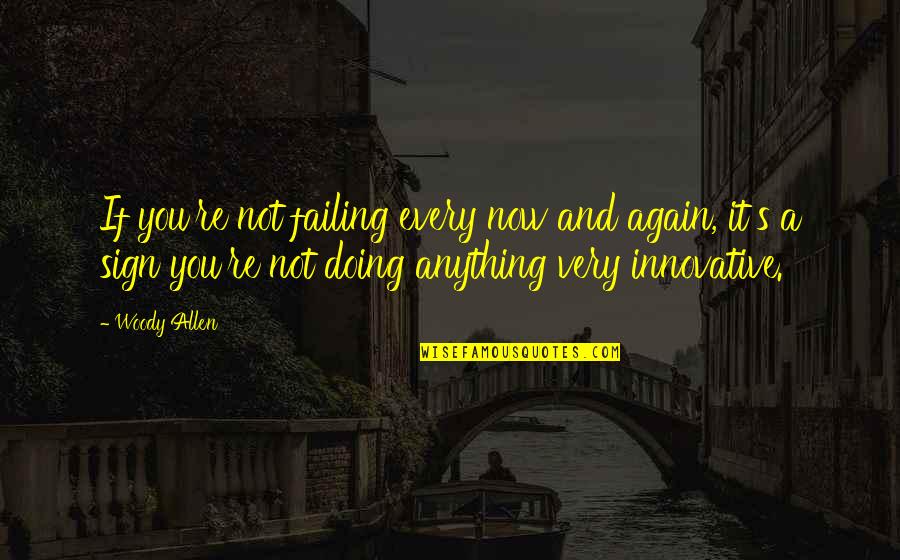 Inspirational Sign-off Quotes By Woody Allen: If you're not failing every now and again,
