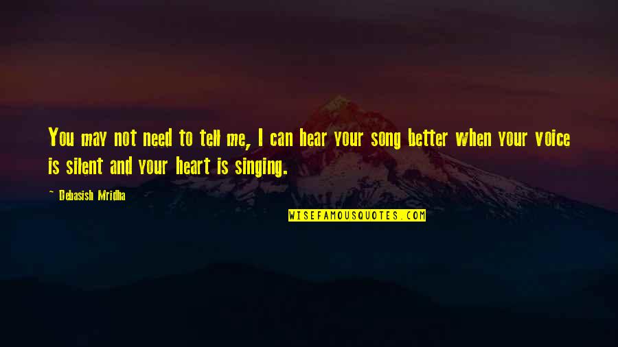 Inspirational Singing Quotes By Debasish Mridha: You may not need to tell me, I
